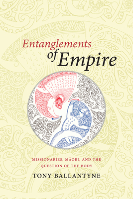 Entanglements of Empire: Missionaries, Maori, a... 0822358263 Book Cover