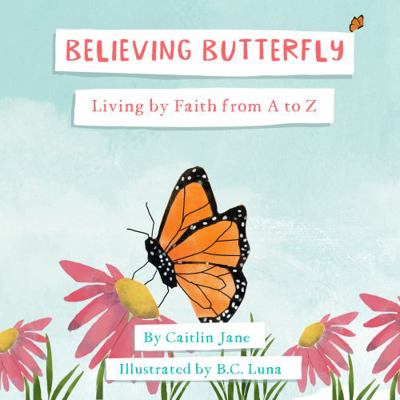 Believing Butterfly: Living by Faith from A to Z 0578977214 Book Cover