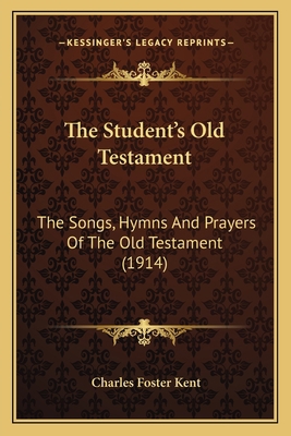 The Student's Old Testament: The Songs, Hymns A... 116409730X Book Cover