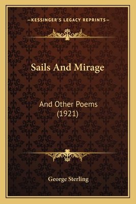 Sails and Mirage: And Other Poems (1921) 1164844520 Book Cover