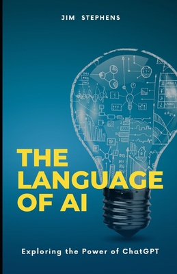 The Language of AI: Exploring the Power of ChatGPT B0BW2NL7TB Book Cover