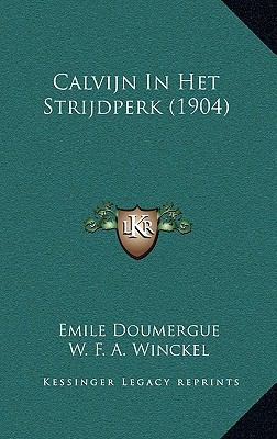 Calvijn In Het Strijdperk (1904) [Dutch] 1168266696 Book Cover