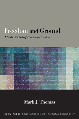 Freedom and Ground: A Study of Schelling's Trea... 1438492995 Book Cover