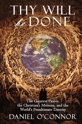 Thy Will Be Done: The Greatest Prayer, the Chri... 1957168005 Book Cover