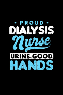 Proud Dialysis Nurse Urine Good Hands: Dialysis... 1690140305 Book Cover