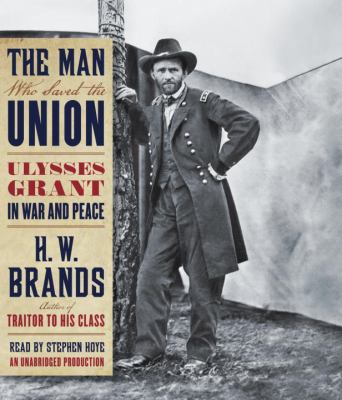 The Man Who Saved the Union: Ulysses Grant in W... 0307701662 Book Cover