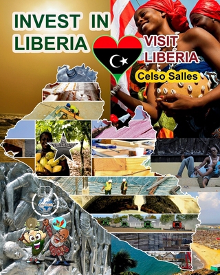 INVEST IN LIBERIA - Visit Liberia - Celso Salles B0CX6ZT5Z5 Book Cover