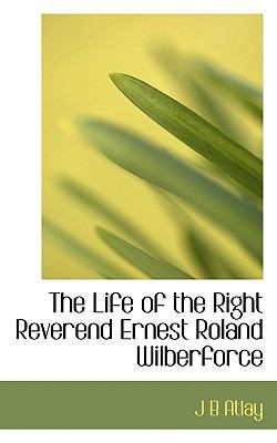 The Life of the Right Reverend Ernest Roland Wi... 1117393674 Book Cover