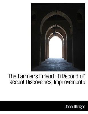 The Farmer's Friend: A Record of Recent Discove... 1115552813 Book Cover