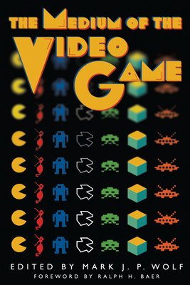 The Medium of the Video Game 029279150X Book Cover