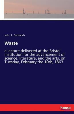 Waste: a lecture delivered at the Bristol insti... 3337406475 Book Cover