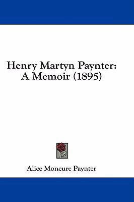 Henry Martyn Paynter: A Memoir (1895) 1436962692 Book Cover