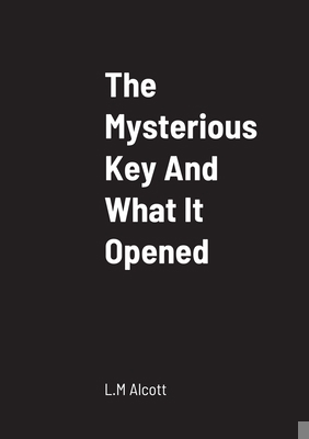 The Mysterious Key And What It Opened 1458330613 Book Cover