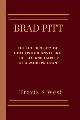 Brad Pitt: The Golden Boy of Hollywood Unveilin...            Book Cover