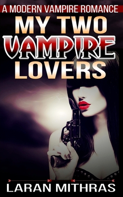 My Two Vampire Lovers: A Modern Erotic Romance 1482358999 Book Cover