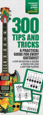 300 Tips and Tricks for Guitar: Compact Referen... 0825616328 Book Cover