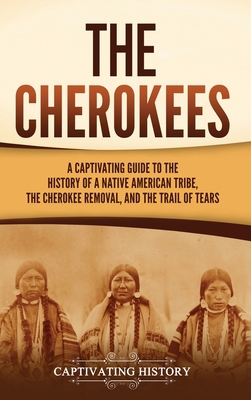 The Cherokees: A Captivating Guide to the Histo... 1637165625 Book Cover