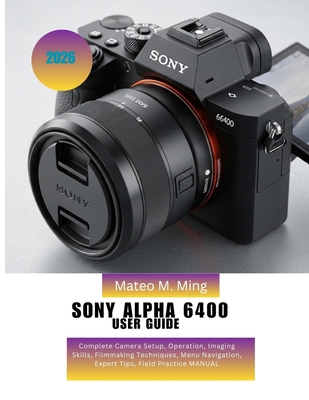 Sony Alpha 6400 User Guide 2026: Complete Camer... B0GYNGFFTR Book Cover