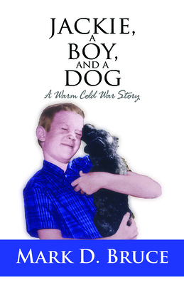Jackie, a Boy, and a Dog: A Warm Cold War Story 1950892115 Book Cover