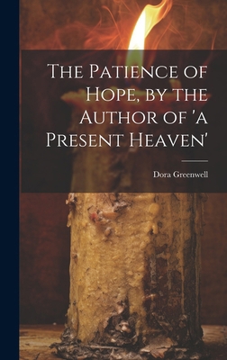 The Patience of Hope, by the Author of 'a Prese... 1019940417 Book Cover