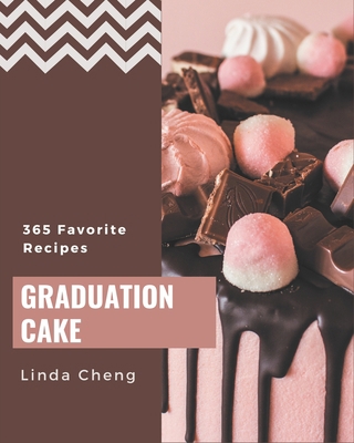 365 Favorite Graduation Cake Recipes: Unlocking... B08D4F8NY4 Book Cover