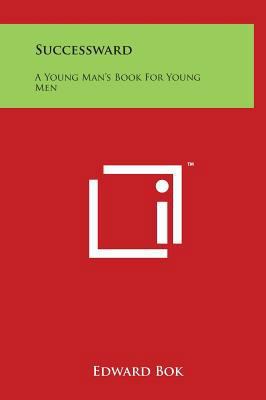 Successward: A Young Man's Book for Young Men 1497903262 Book Cover