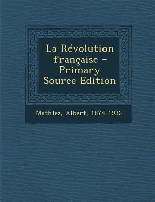 La Revolution Francaise - Primary Source Edition [French] 1295543508 Book Cover