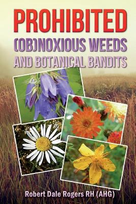 Prohibited (OB)Noxious Weeds: Botanical Bandits 1497323665 Book Cover