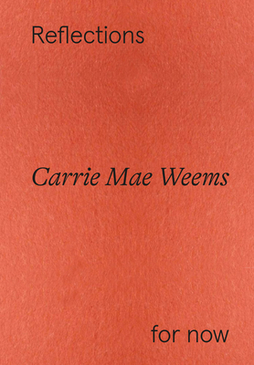 Carrie Mae Weems: Reflections for Now 3775755551 Book Cover