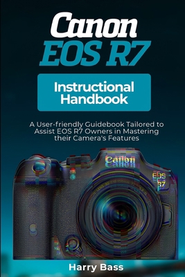 Canon EOS R7 Instructional Handbook: A User-fri... B0CSMTMG7T Book Cover