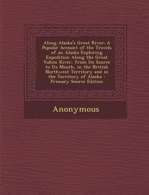 Along Alaska's Great River: A Popular Account o... 1289463670 Book Cover