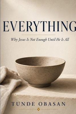 Everything: Why Jesus Is Not Enough Until He Is... B0H66Y1XJK Book Cover