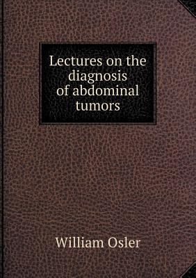 Lectures on the diagnosis of abdominal tumors 5518859619 Book Cover