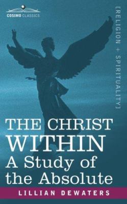 The Christ Within: A Study of the Absolute 1602061939 Book Cover