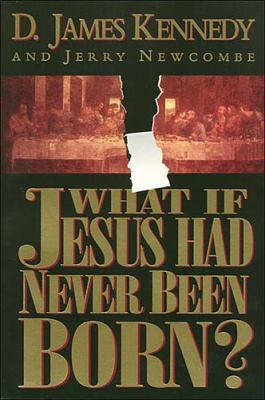 What If Jesus Had Never Been Born 0785271783 Book Cover