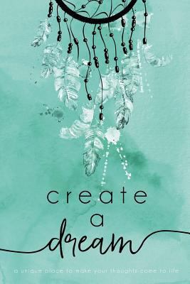 Create A Dream (Feathers): A unique place to ma... 154238673X Book Cover