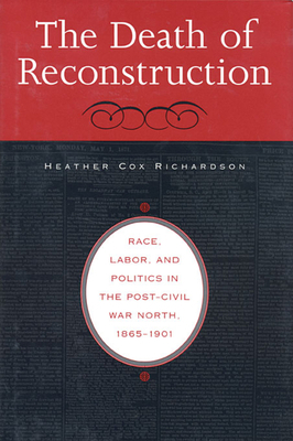 The Death of Reconstruction: Race, Labor, and P... 0674013662 Book Cover