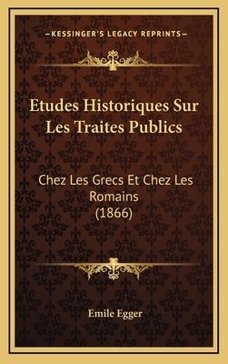 Etudes Historiques Sur Les Traites Publics: Che... [French] 1166857190 Book Cover