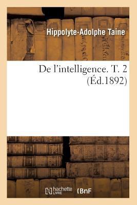 de l'Intelligence. T. 2 (Éd.1892) [French] 2012535666 Book Cover