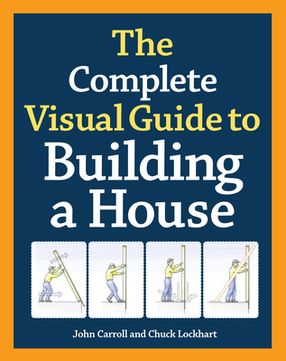 The Complete Visual Guide to Building a House, ... 1600850227 Book Cover