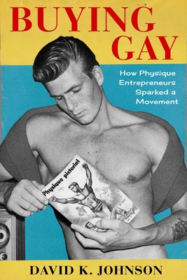 Buying Gay: How Physique Entrepreneurs Sparked ... 0231189117 Book Cover