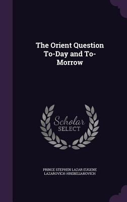 The Orient Question To-Day and To-Morrow 1357474539 Book Cover