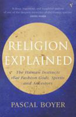 Religion Explained: The Human Instincts That Fa... 0099282763 Book Cover