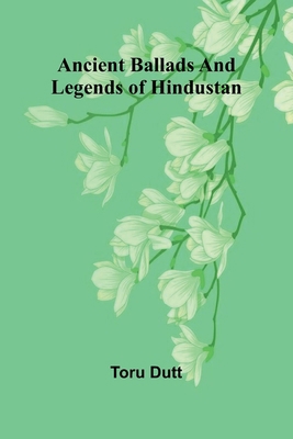 Ancient Ballads and Legends of Hindustan 9366382509 Book Cover