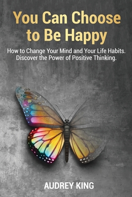 You Can Choose to Be Happy: How to Change Your ... 8366910075 Book Cover