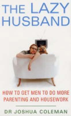 The Lazy Husband: How to Get Men to Do More Par... 0749926120 Book Cover