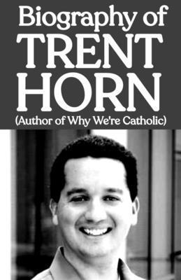 Biography of Trent Horn (Author of Why We're Ca... B0DRW8FLK4 Book Cover