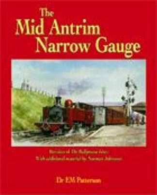 The Mid-Antrim Narrow Gauge 1904242707 Book Cover