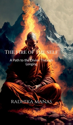 The Fire of the Self: A Path to the Divine Thro... B0G4SM8RXS Book Cover