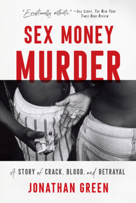 Sex Money Murder: A Story of Crack, Blood, and ... 0393357023 Book Cover